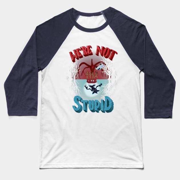 We're Not Stupid Baseball T-Shirt by typisagomes